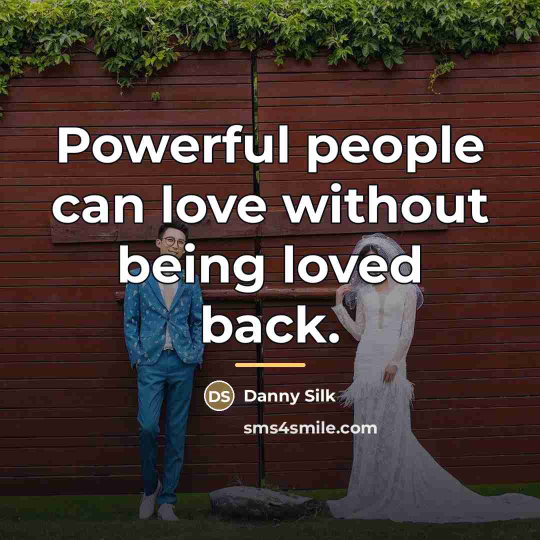“Powerful people can love without being loved back.…” quote by Danny Silk