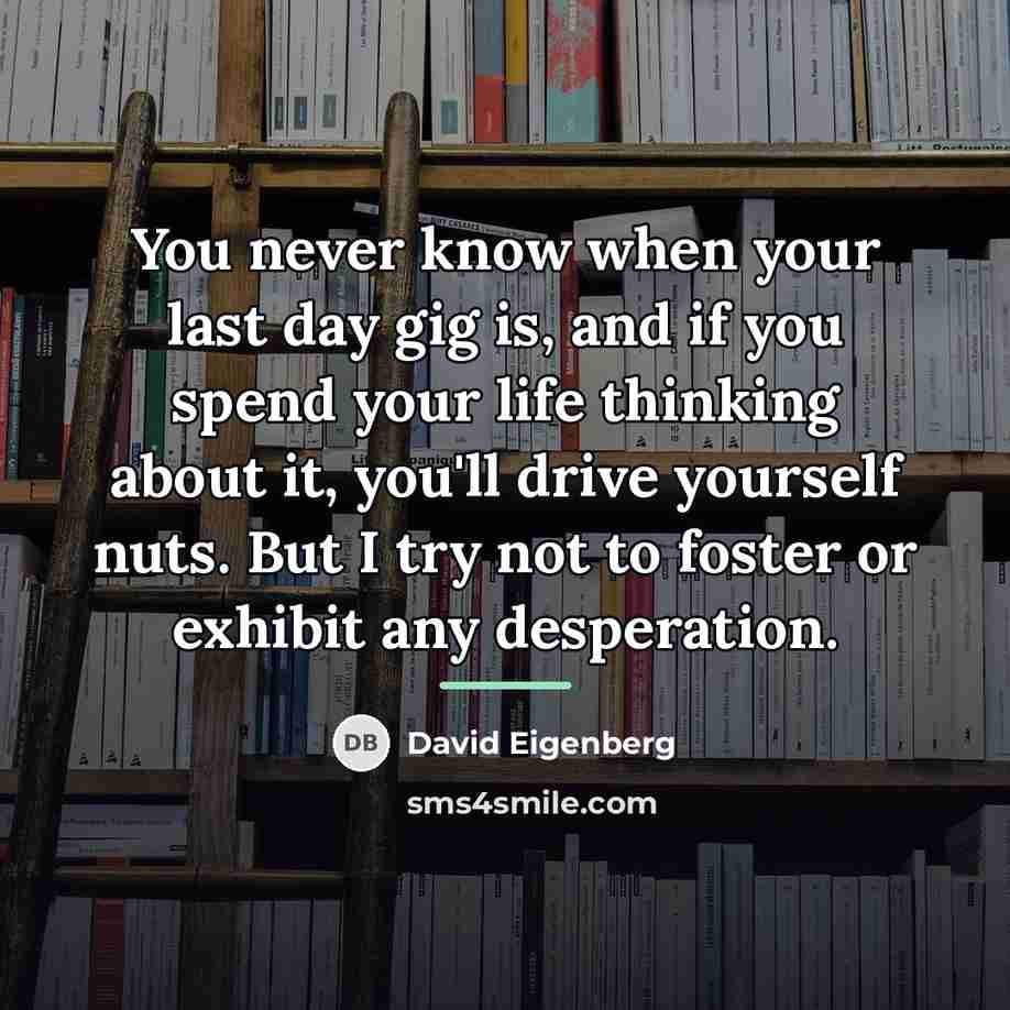 “You never know when your last day gig is, and…” quote by David Eigenberg