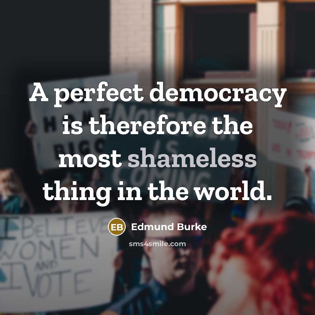 “A perfect democracy is therefore the most shameless thing in…” quote by Edmund Burke