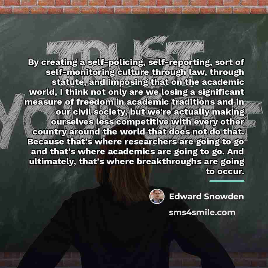 “By creating a self-policing, self-reporting, sort of self-monitoring culture through…” quote by Edward Snowden