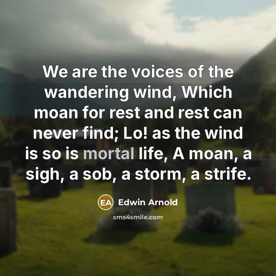 “We are the voices of the wandering wind, Which moan…” quote by Edwin Arnold