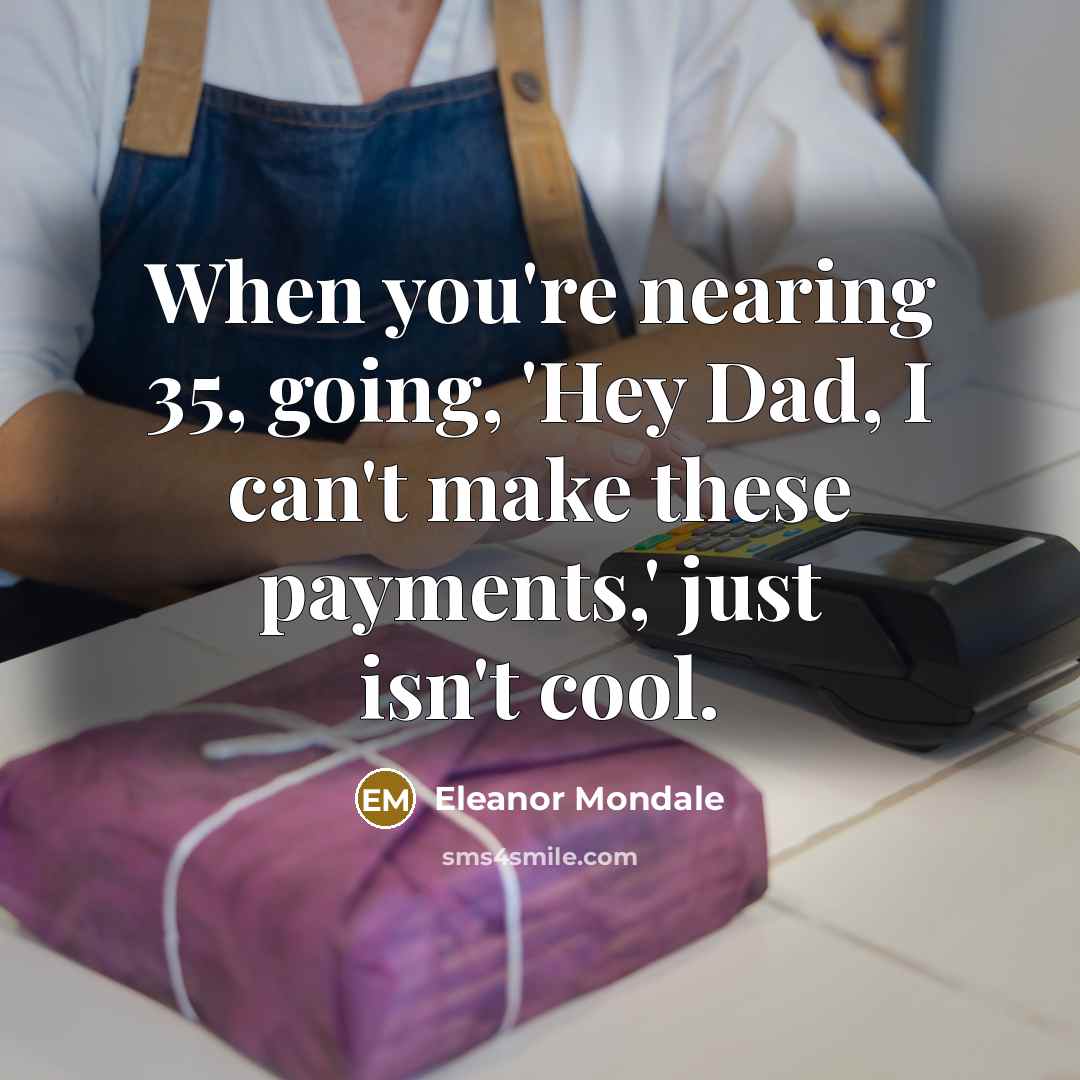“When you're nearing 35, going, 'Hey Dad, I can't make…” quote by Eleanor Mondale