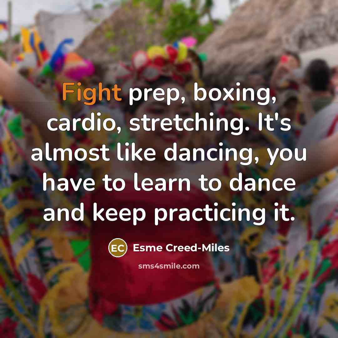 “Fight prep, boxing, cardio, stretching. It's almost like dancing, you…” quote by Esme Creed-Miles