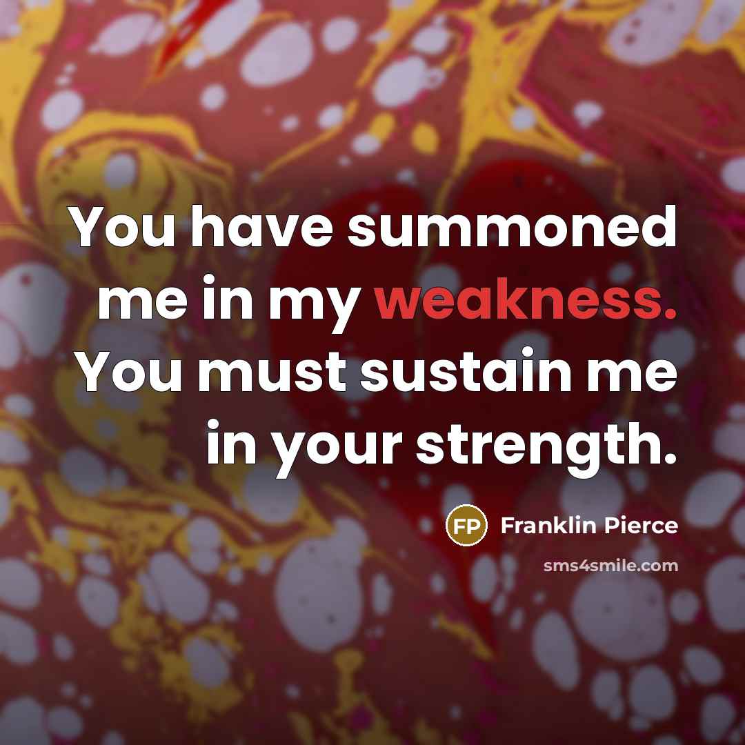 “You have summoned me in my weakness. You must sustain…” quote by Franklin Pierce