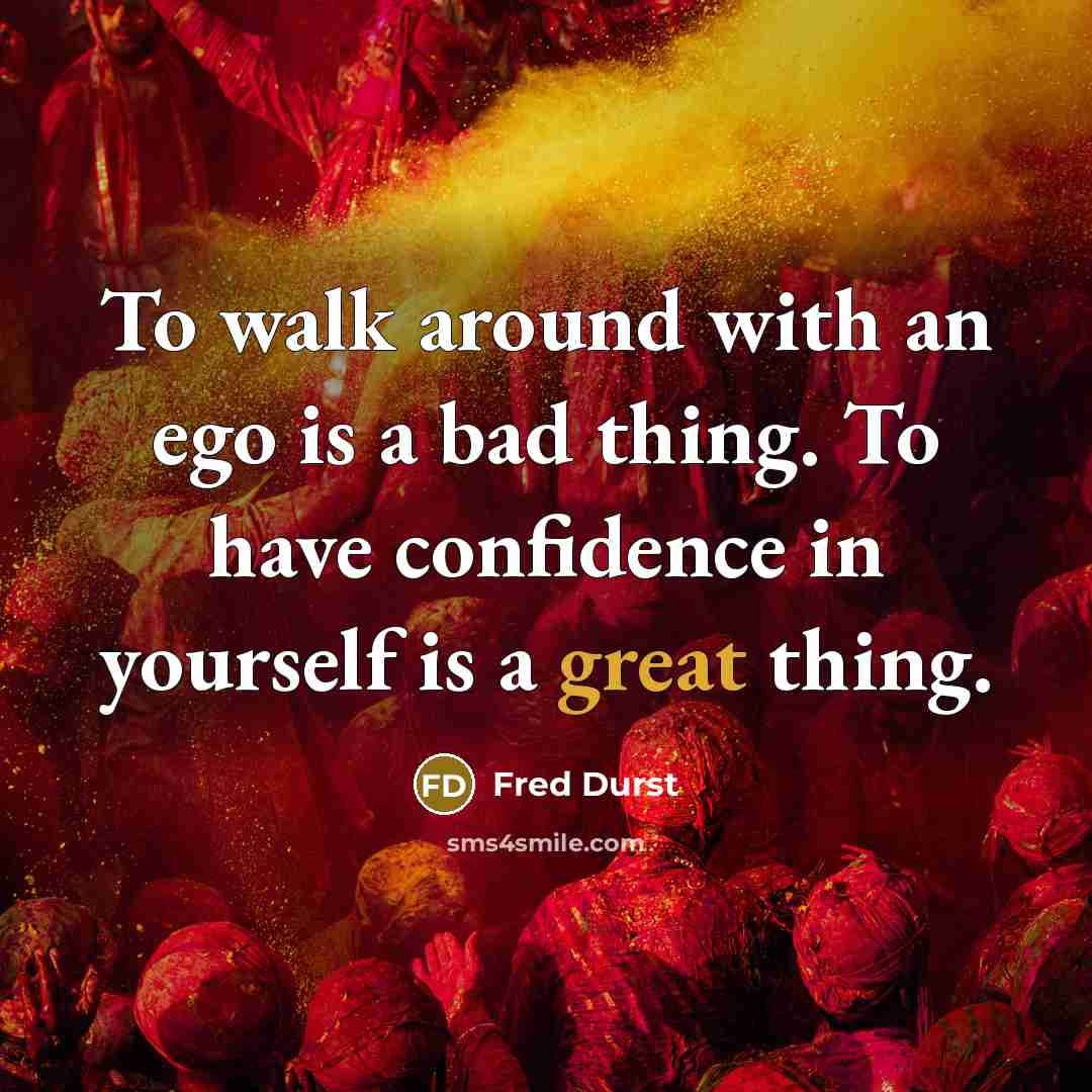 “To walk around with an ego is a bad thing.…” quote by Fred Durst