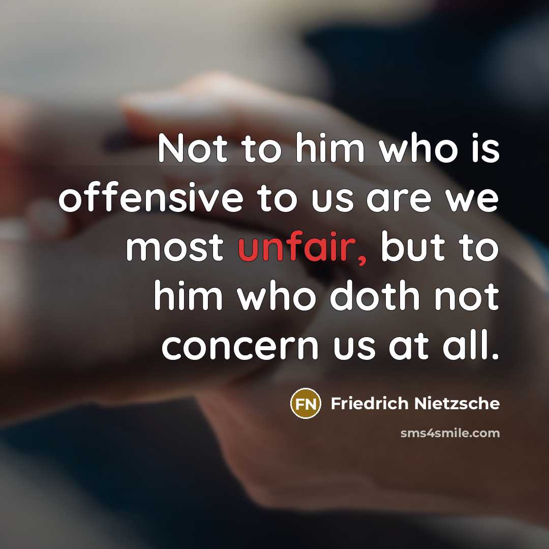 “Not to him who is offensive to us are we…” quote by Friedrich Nietzsche