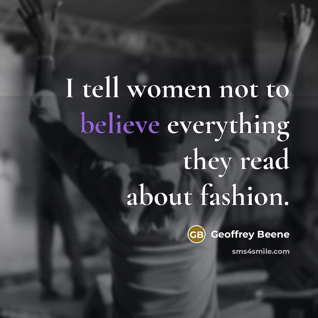 “I tell women not to believe everything they read about…” quote by Geoffrey Beene