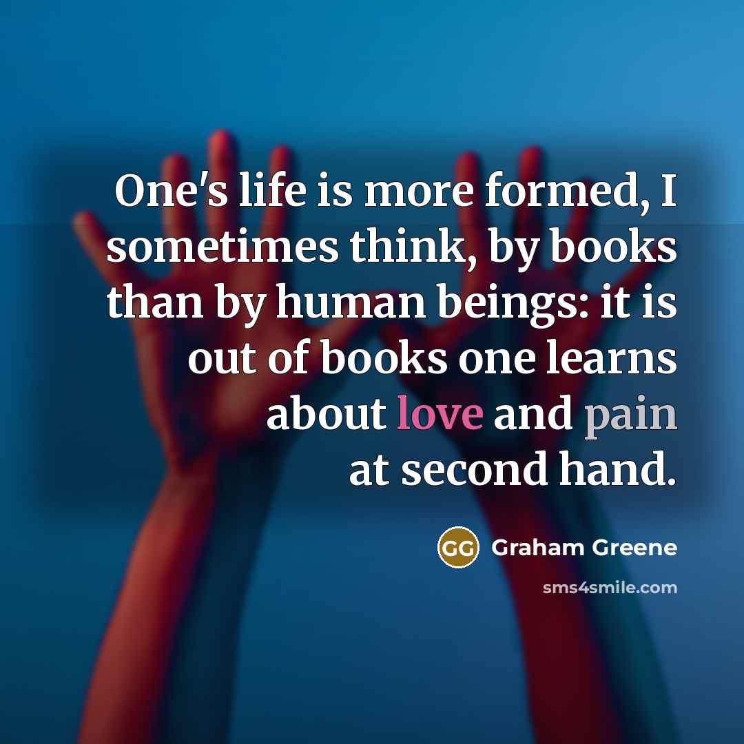 “One's life is more formed, I sometimes think, by books…” quote by Graham Greene