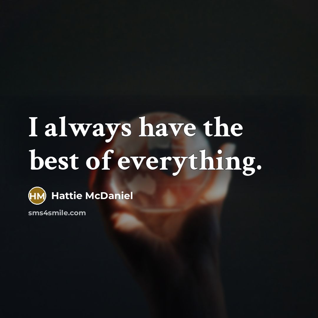 “I always have the best of everything.…” quote by Hattie McDaniel