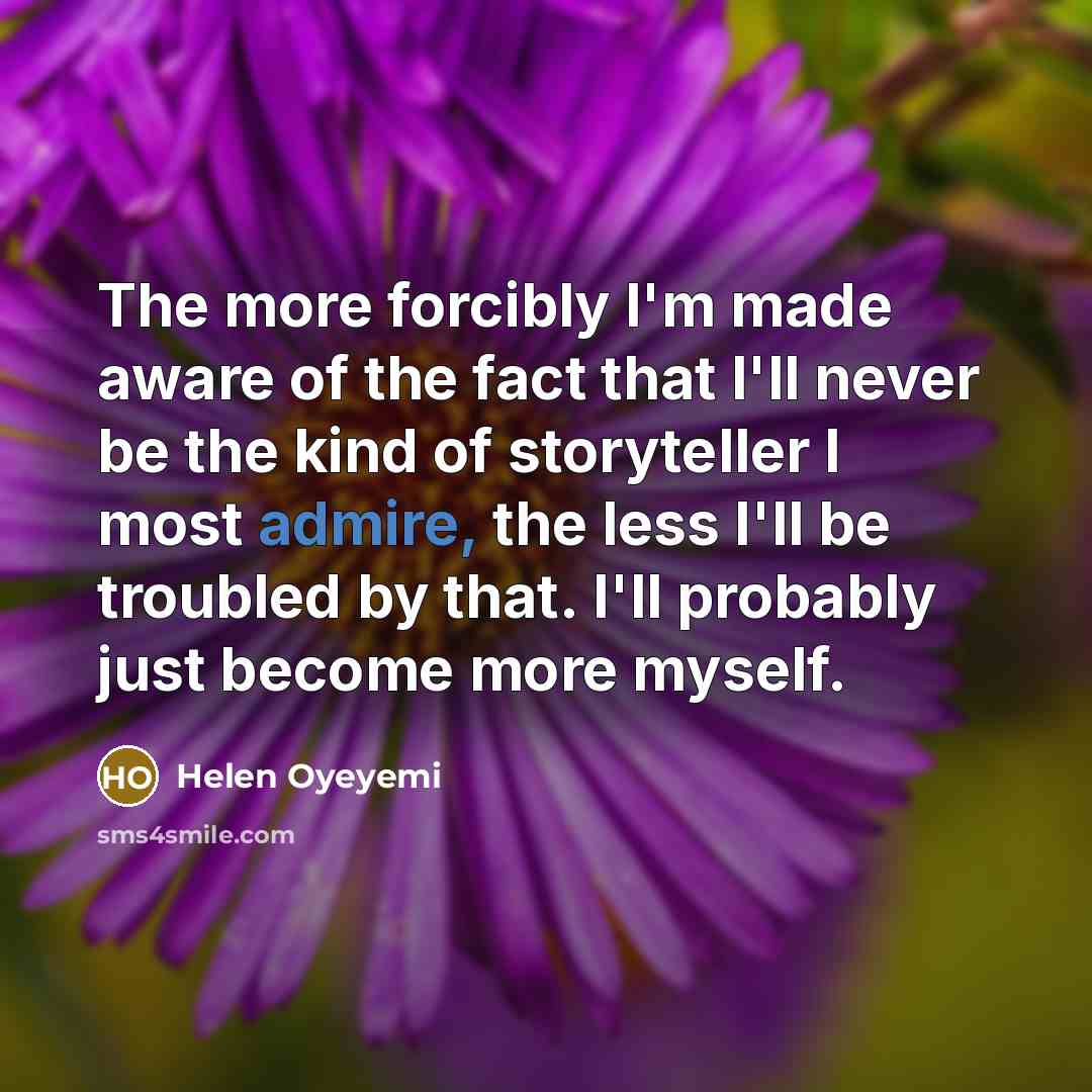 “The more forcibly I'm made aware of the fact that…” quote by Helen Oyeyemi