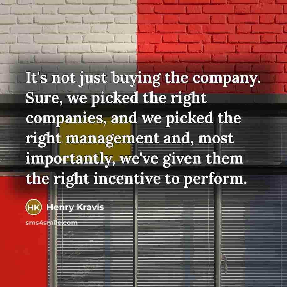 “It's not just buying the company. Sure, we picked the…” quote by Henry Kravis