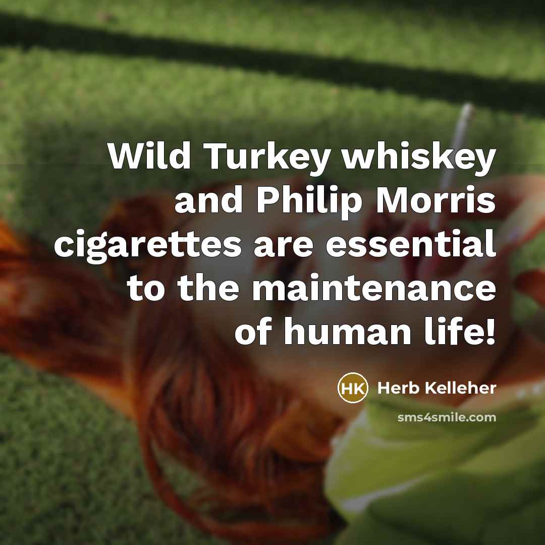 “Wild Turkey whiskey and Philip Morris cigarettes are essential to…” quote by Herb Kelleher