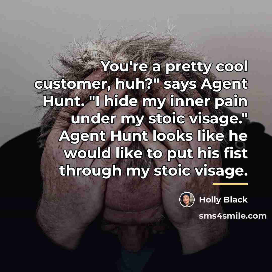 “You're a pretty cool customer, huh?" says Agent Hunt. "I…” quote by Holly Black