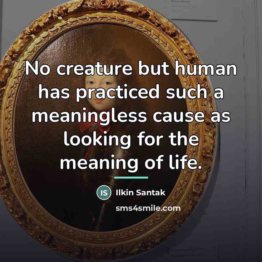 “No creature but human has practiced such a meaningless cause…” quote by Ilkin Santak