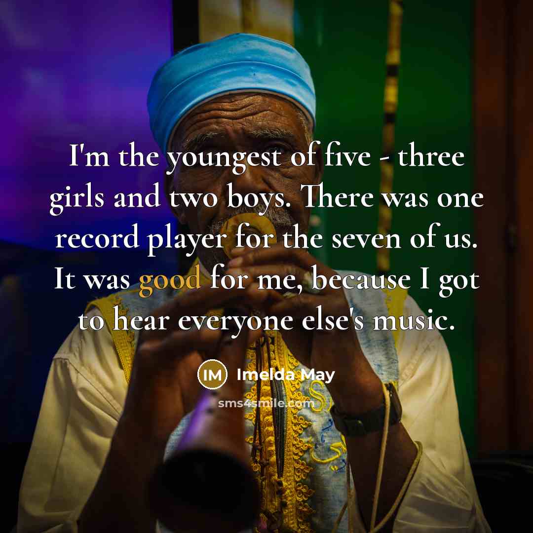 “I'm the youngest of five - three girls and two…” quote by Imelda May