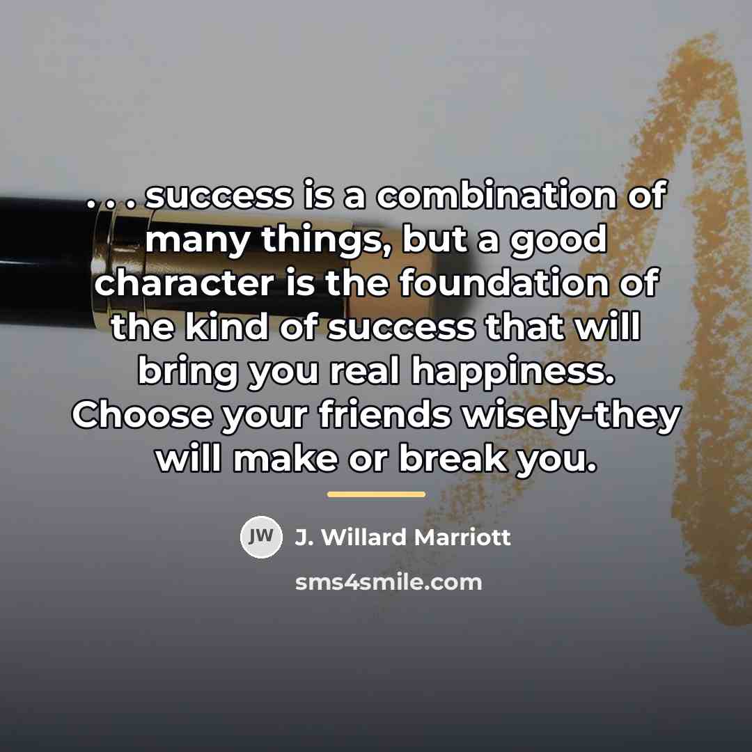 “. . . success is a combination of many things,…” quote by J. Willard Marriott
