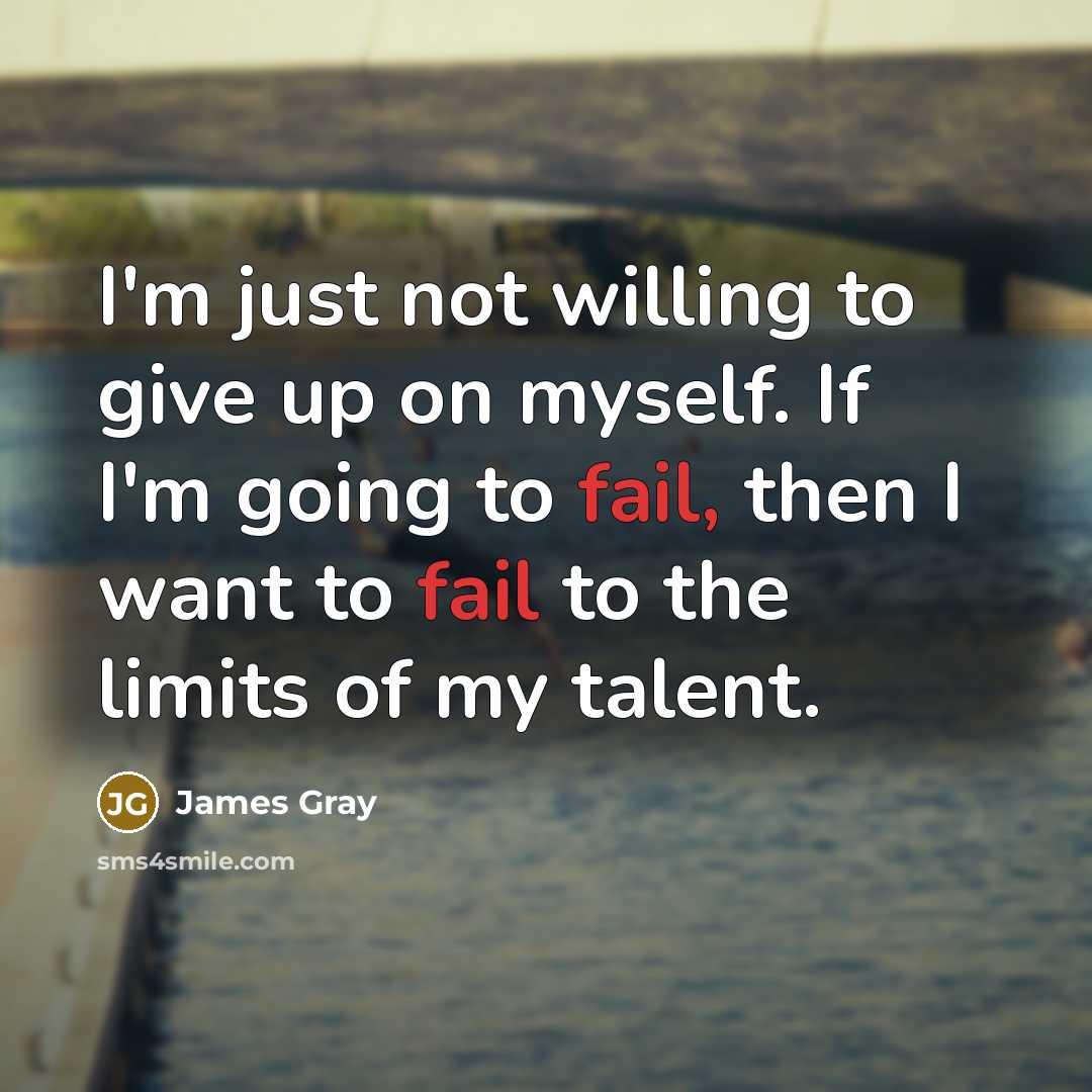 “I'm just not willing to give up on myself. If…” quote by James Gray