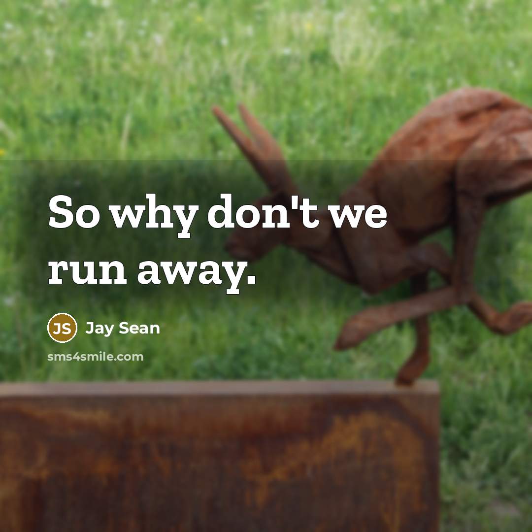 “So why don't we run away.…” quote by Jay Sean