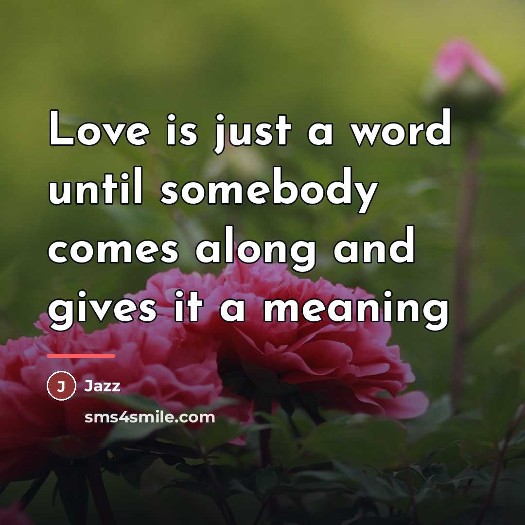 “Love is just a word until somebody comes along and…” quote by Jazz