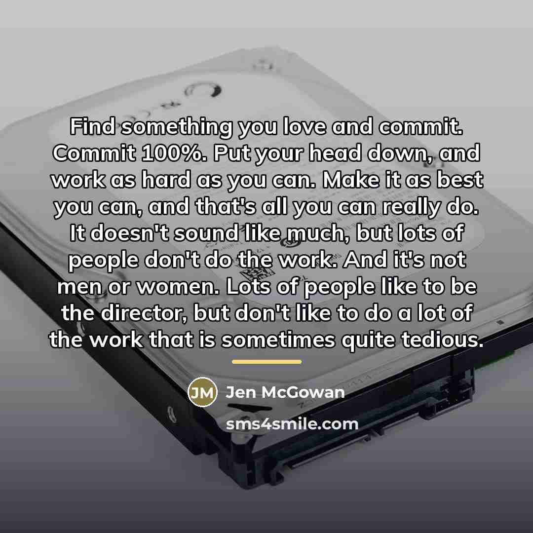 “Find something you love and commit. Commit 100%. Put your…” quote by Jen McGowan