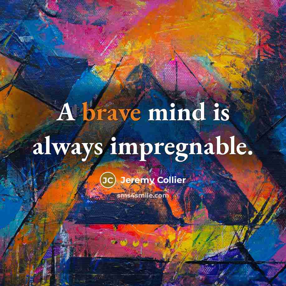 “A brave mind is always impregnable.…” quote by Jeremy Collier
