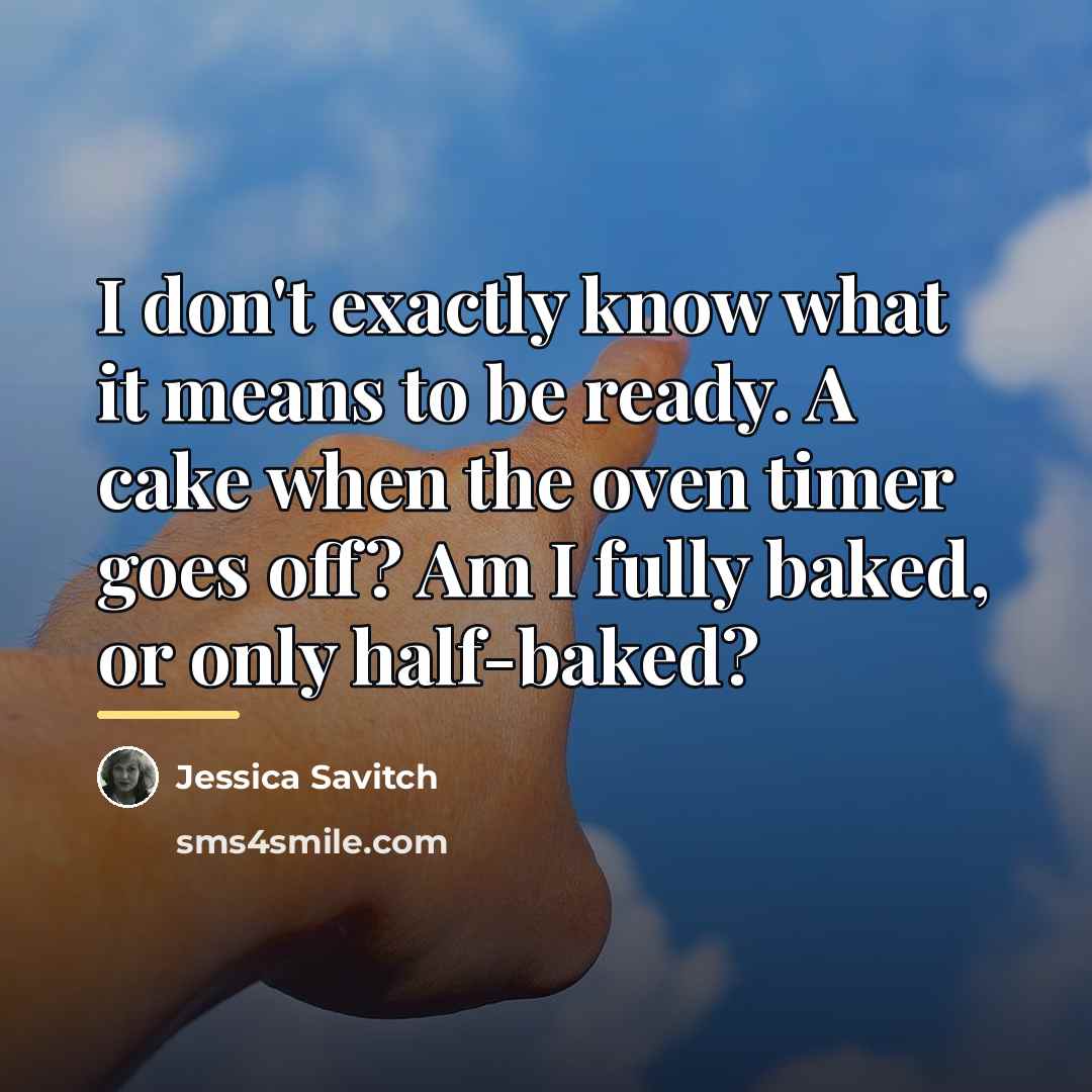 “I don't exactly know what it means to be ready.…” quote by Jessica Savitch