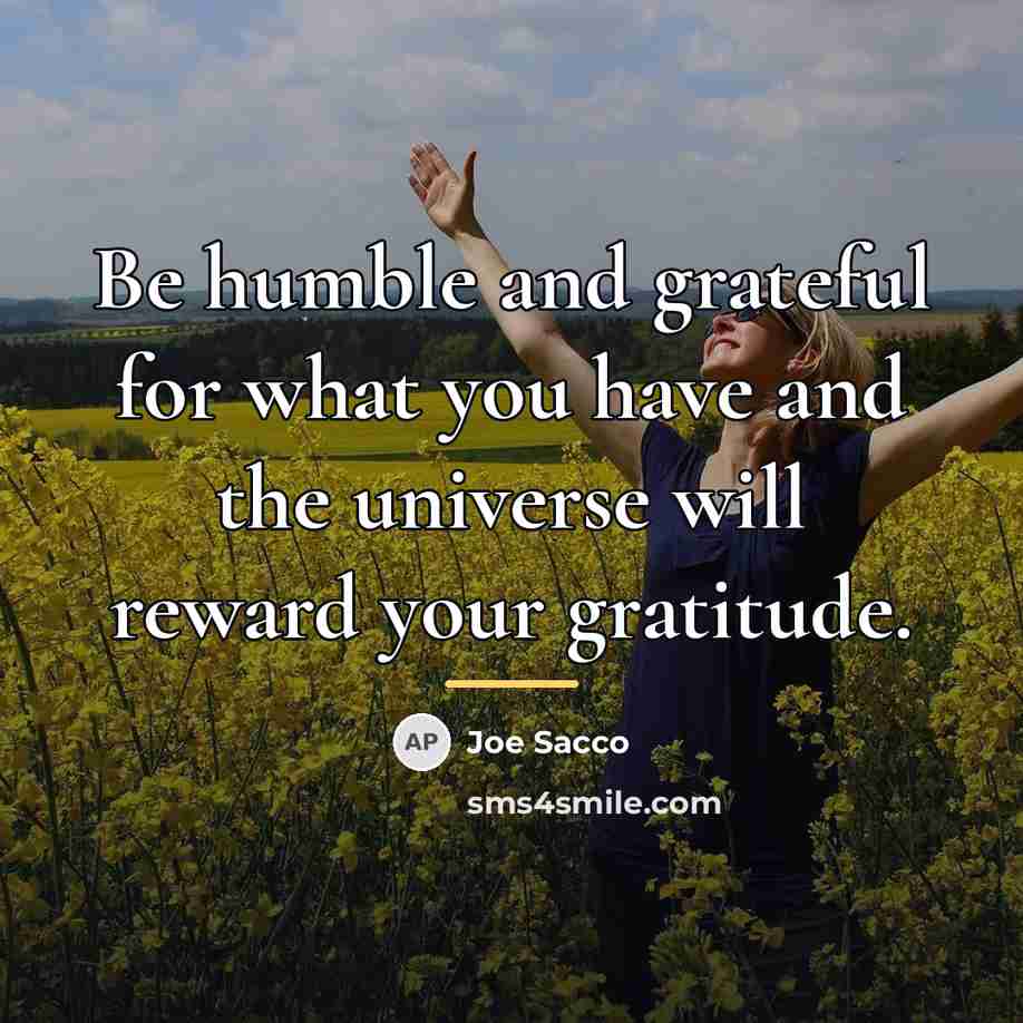 “Be humble and grateful for what you have and the…” quote by Joe Sacco
