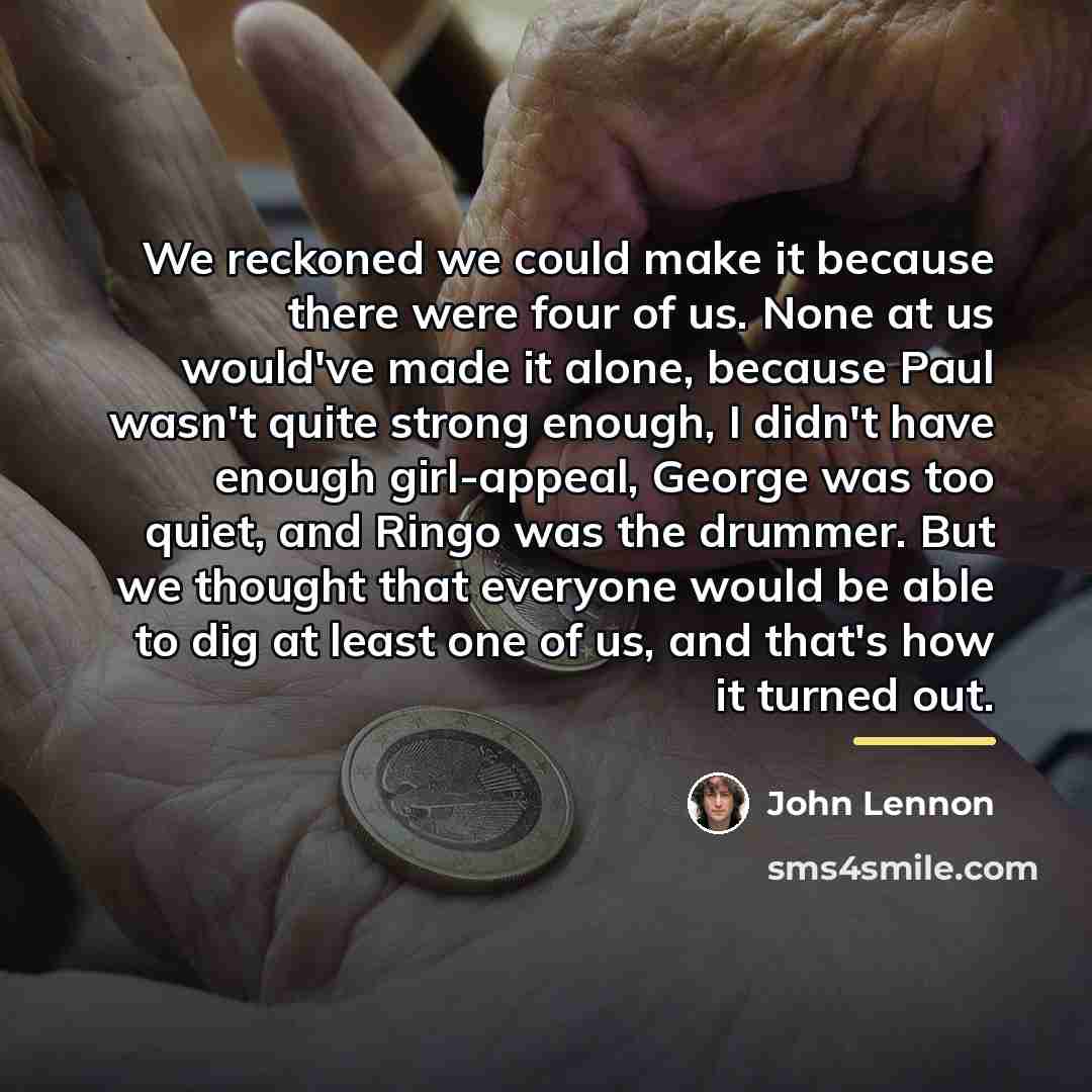 “We reckoned we could make it because there were four…” quote by John Lennon