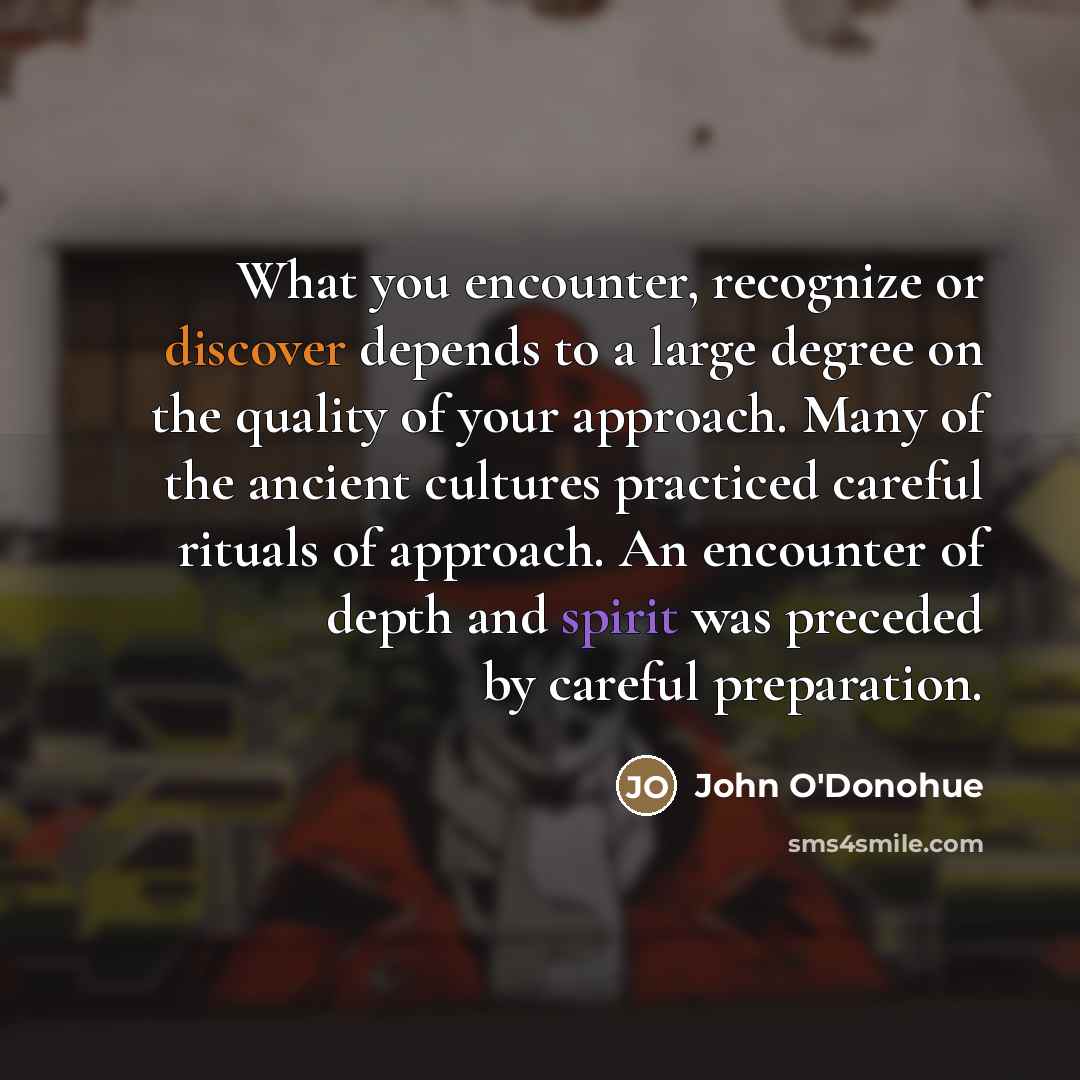 “What you encounter, recognize or discover depends to a large…” quote by John O'Donohue