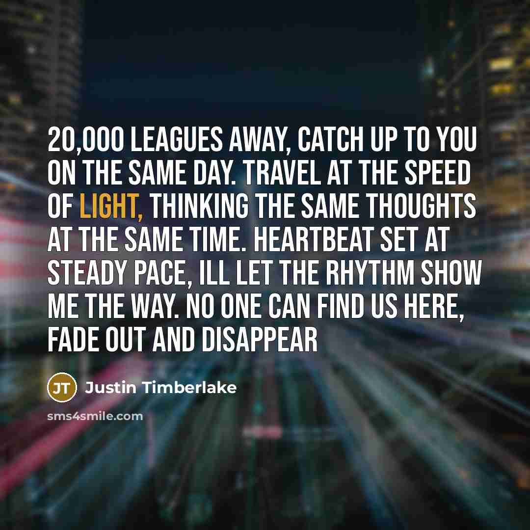 “20,000 leagues away, catch up to you on the same…” quote by Justin Timberlake