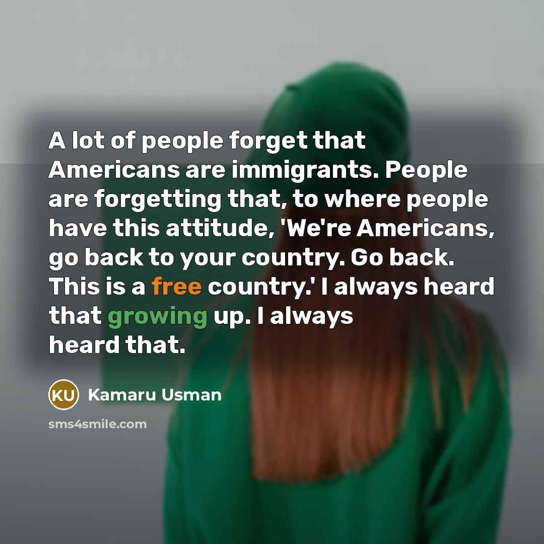 “A lot of people forget that Americans are immigrants. People…” quote by Kamaru Usman