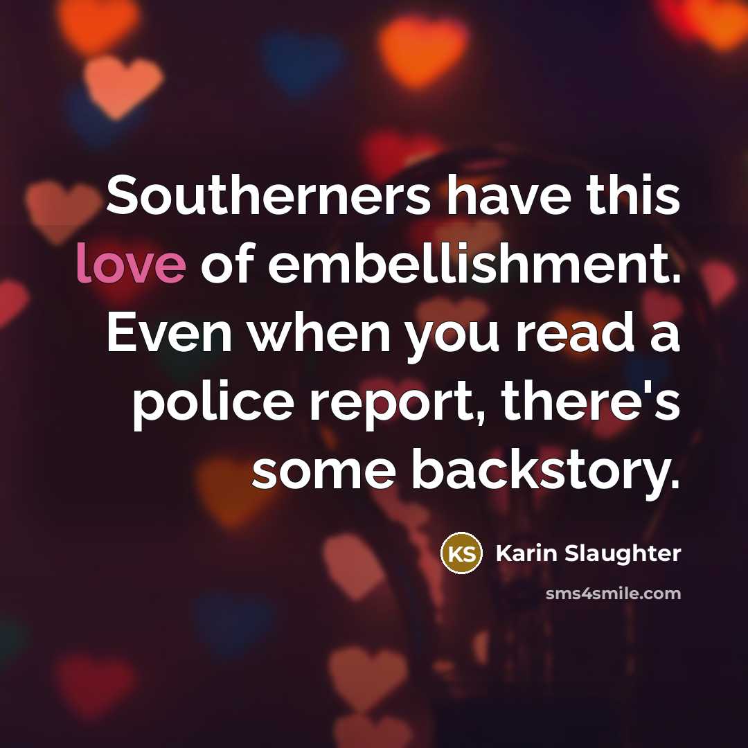 “Southerners have this love of embellishment. Even when you read…” quote by Karin Slaughter