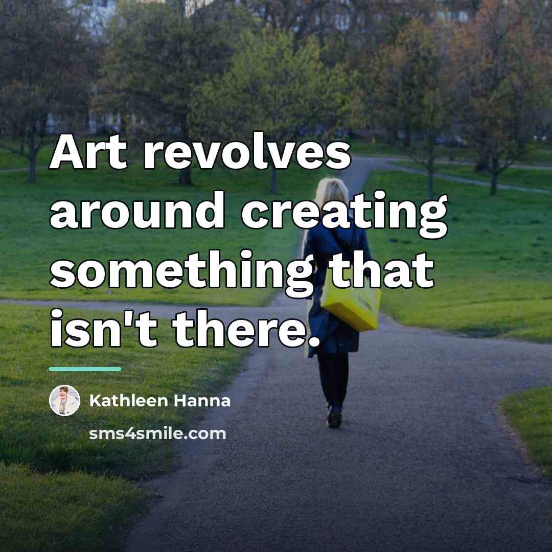 “Art revolves around creating something that isn't there.…” quote by Kathleen Hanna
