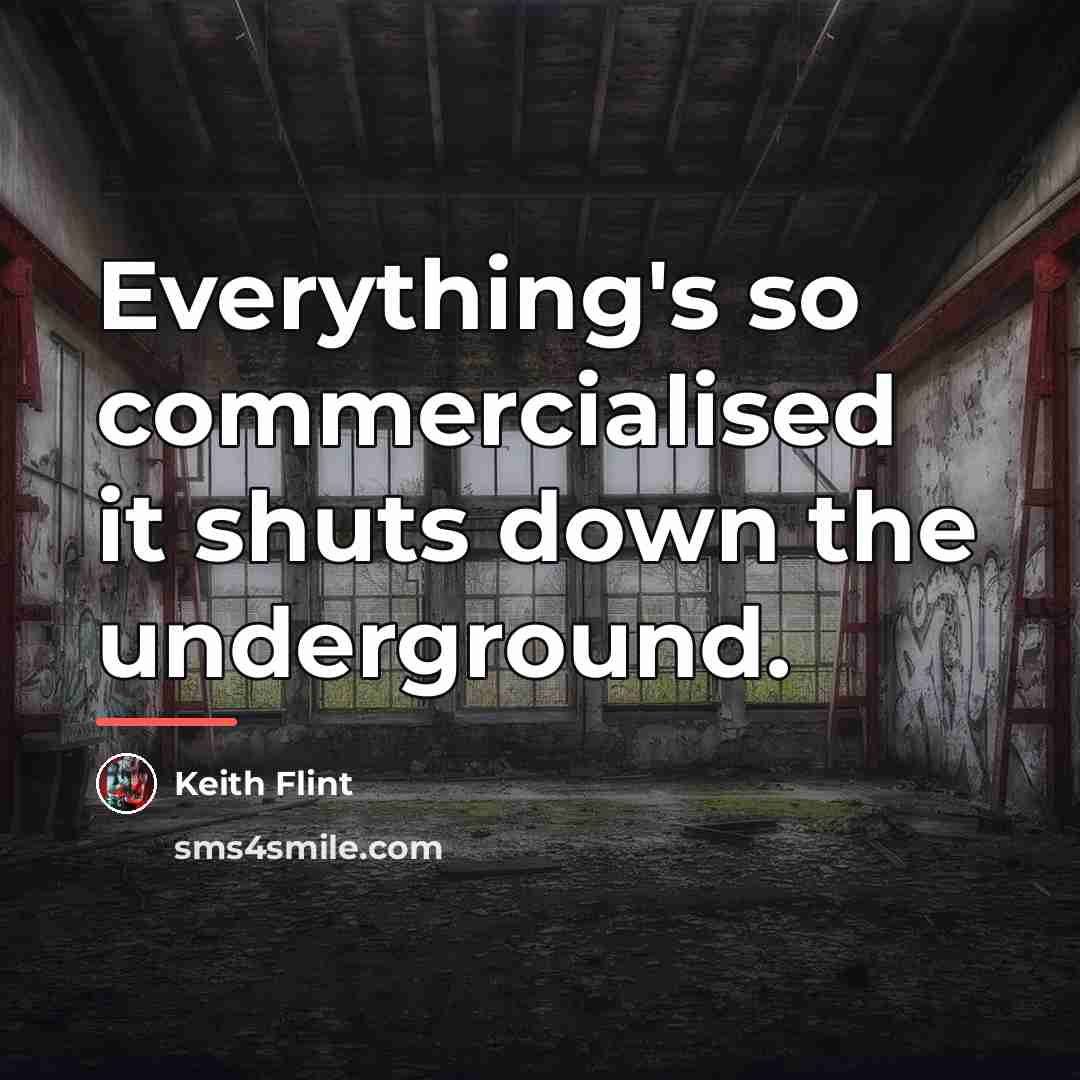 “Everything's so commercialised it shuts down the underground.…” quote by Keith Flint