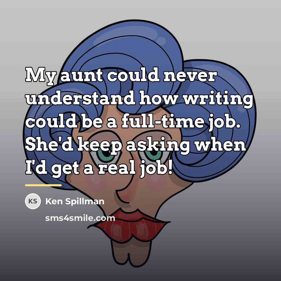 “My aunt could never understand how writing could be a…” quote by Ken Spillman