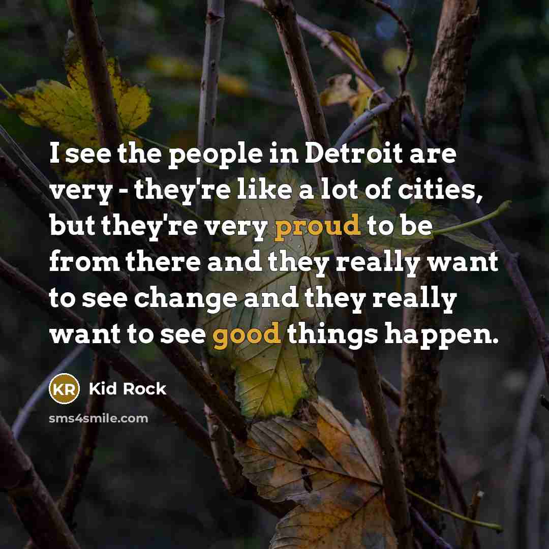 “I see the people in Detroit are very - they're…” quote by Kid Rock
