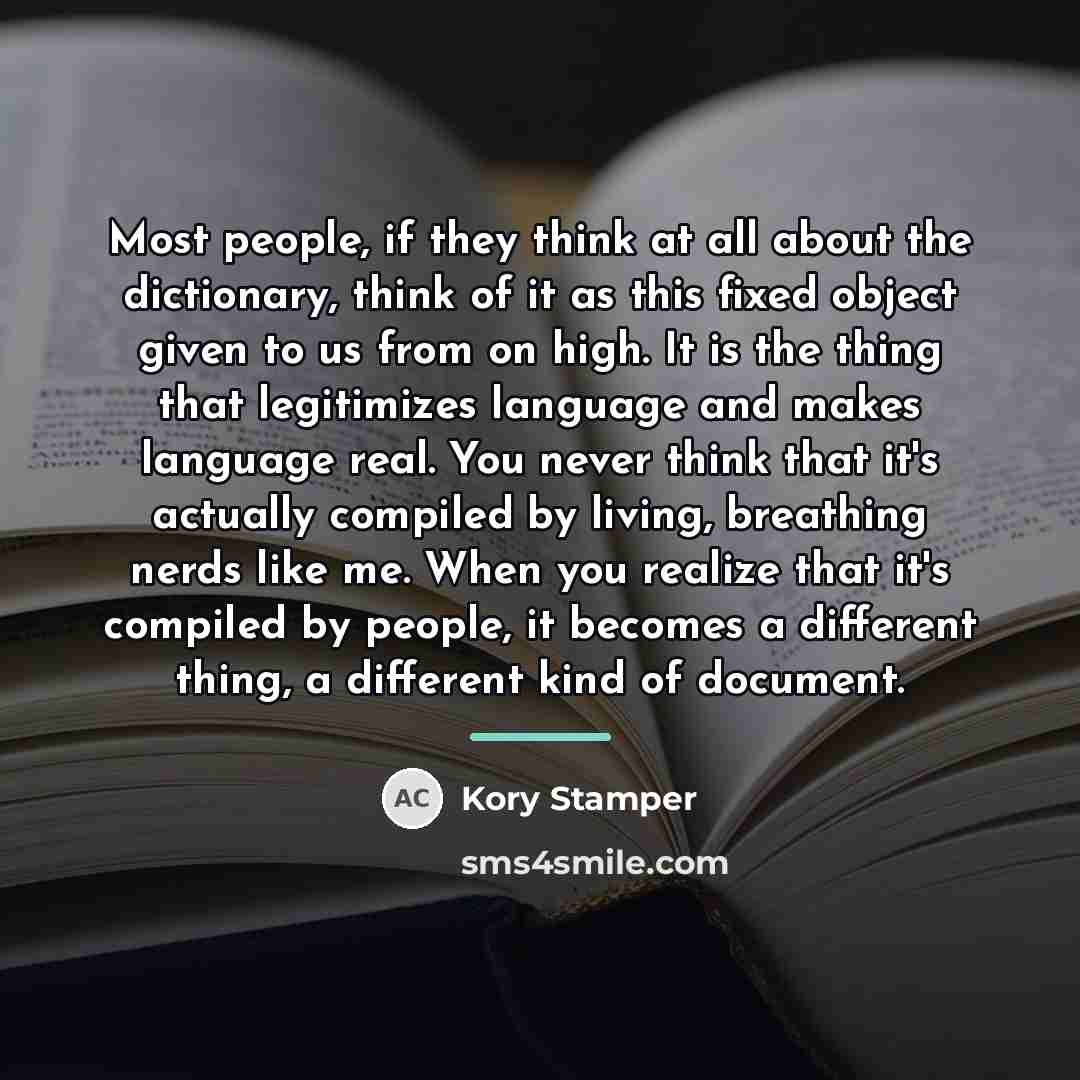 “Most people, if they think at all about the dictionary,…” quote by Kory Stamper