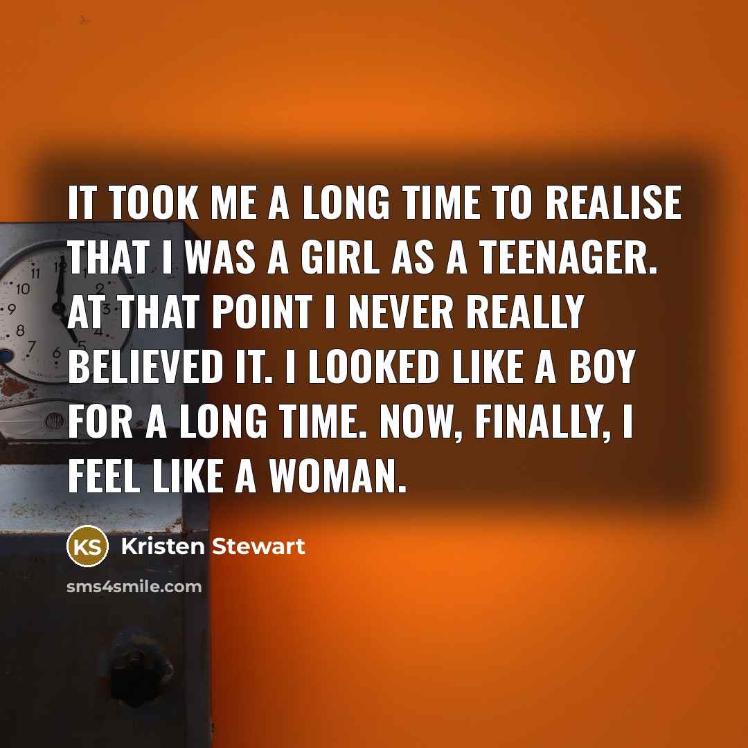 “It took me a long time to realise that I…” quote by Kristen Stewart