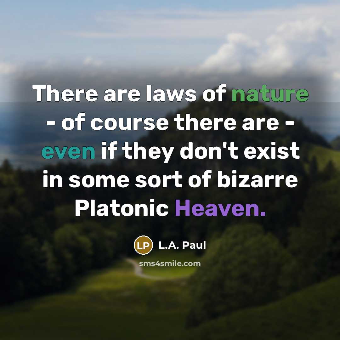 “There are laws of nature - of course there are…” quote by L.A. Paul