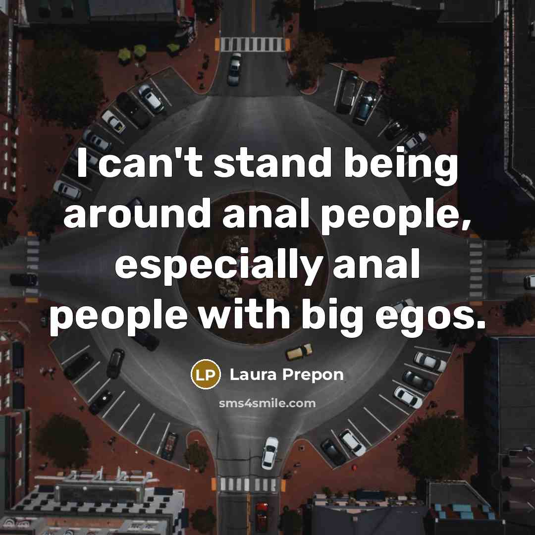 “I can't stand being around anal people, especially anal people…” quote by Laura Prepon