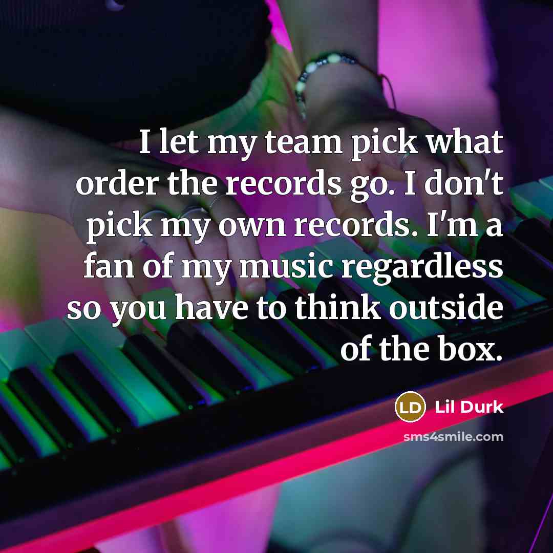 “I let my team pick what order the records go.…” quote by Lil Durk