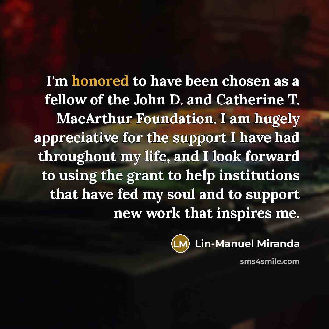 “I'm honored to have been chosen as a fellow of…” quote by Lin-Manuel Miranda
