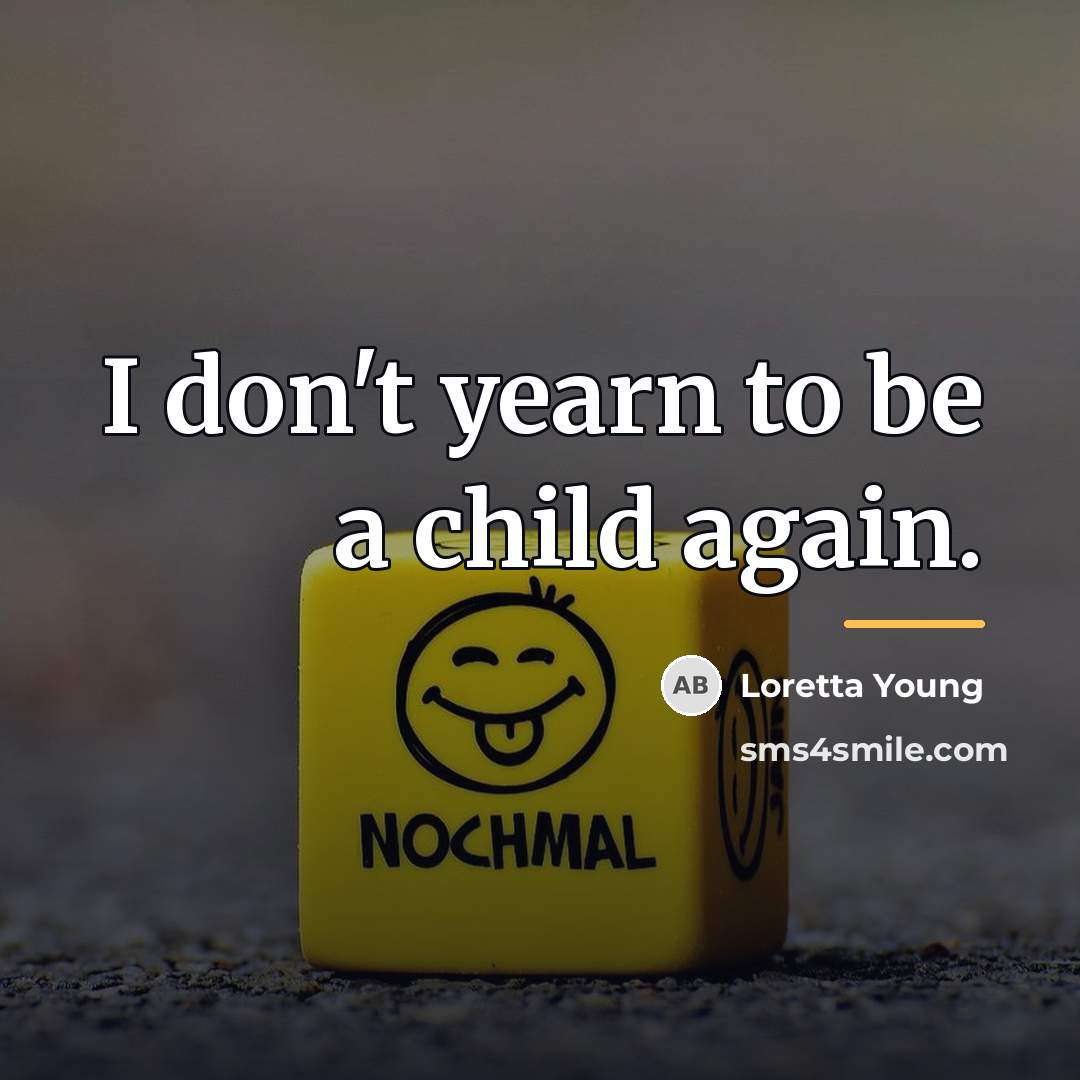 “I don't yearn to be a child again.…” quote by Loretta Young