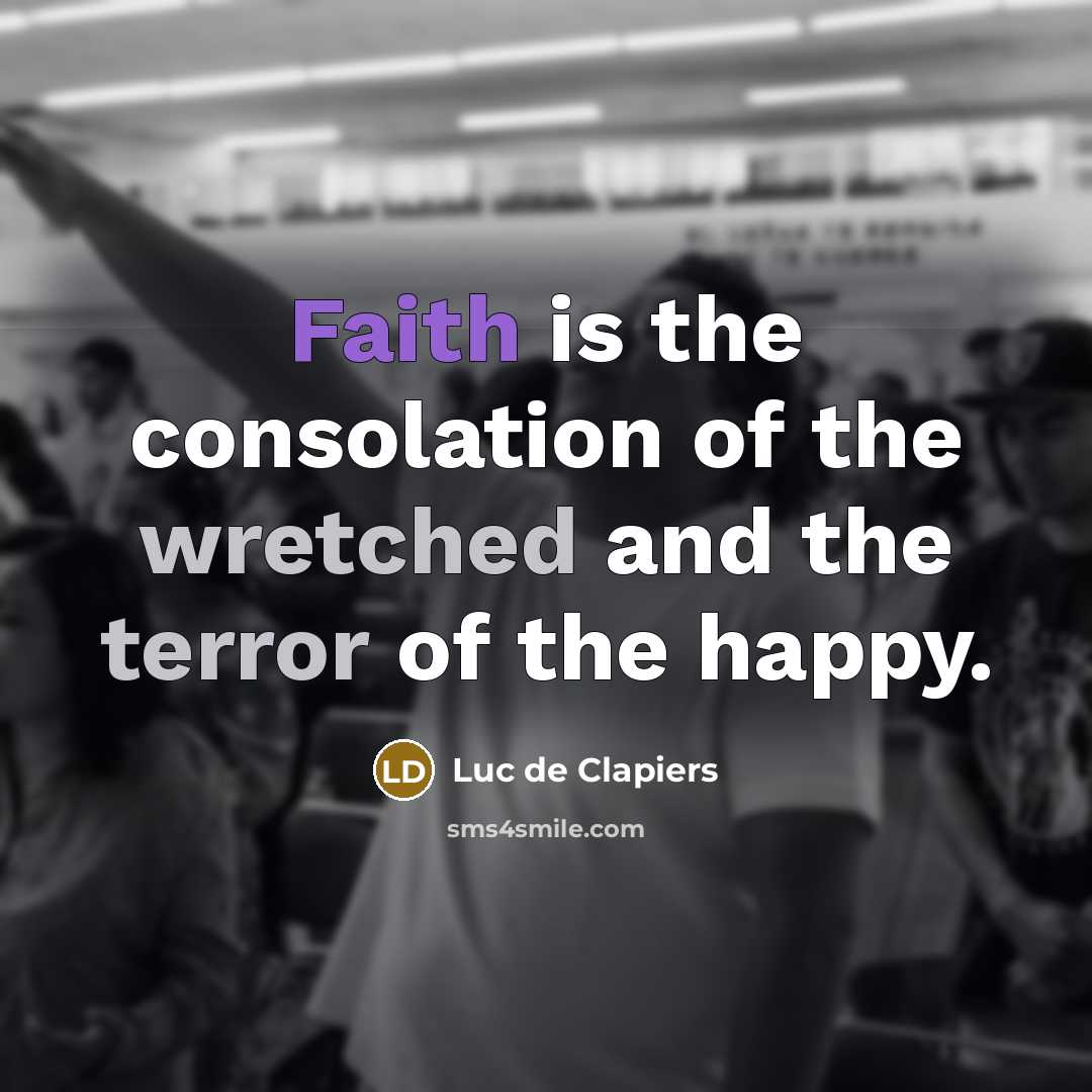 “Faith is the consolation of the wretched and the terror…” quote by Luc de Clapiers