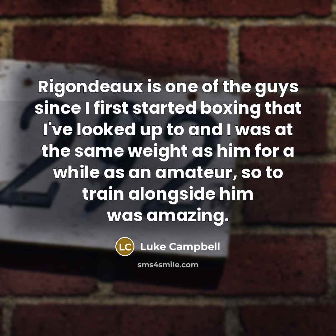 “Rigondeaux is one of the guys since I first started…” quote by Luke Campbell