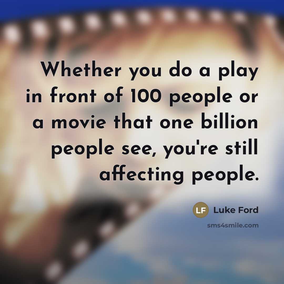 “Whether you do a play in front of 100 people…” quote by Luke Ford