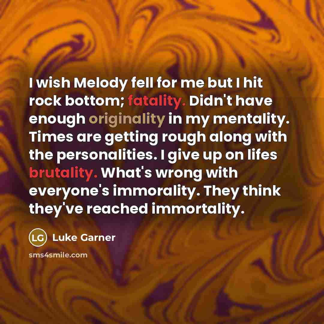 “I wish Melody fell for me but I hit rock…” quote by Luke Garner