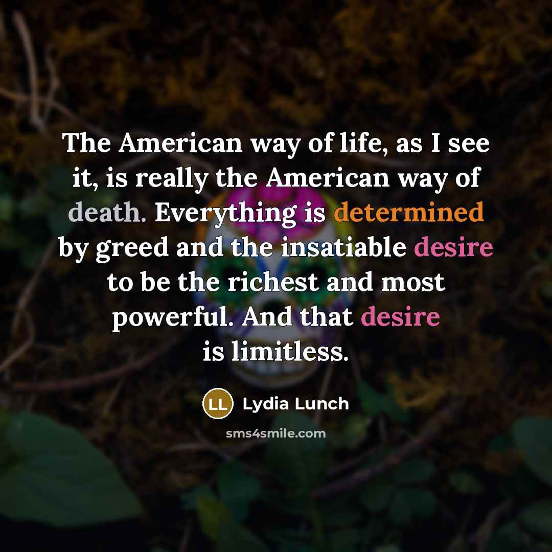 “The American way of life, as I see it, is…” quote by Lydia Lunch