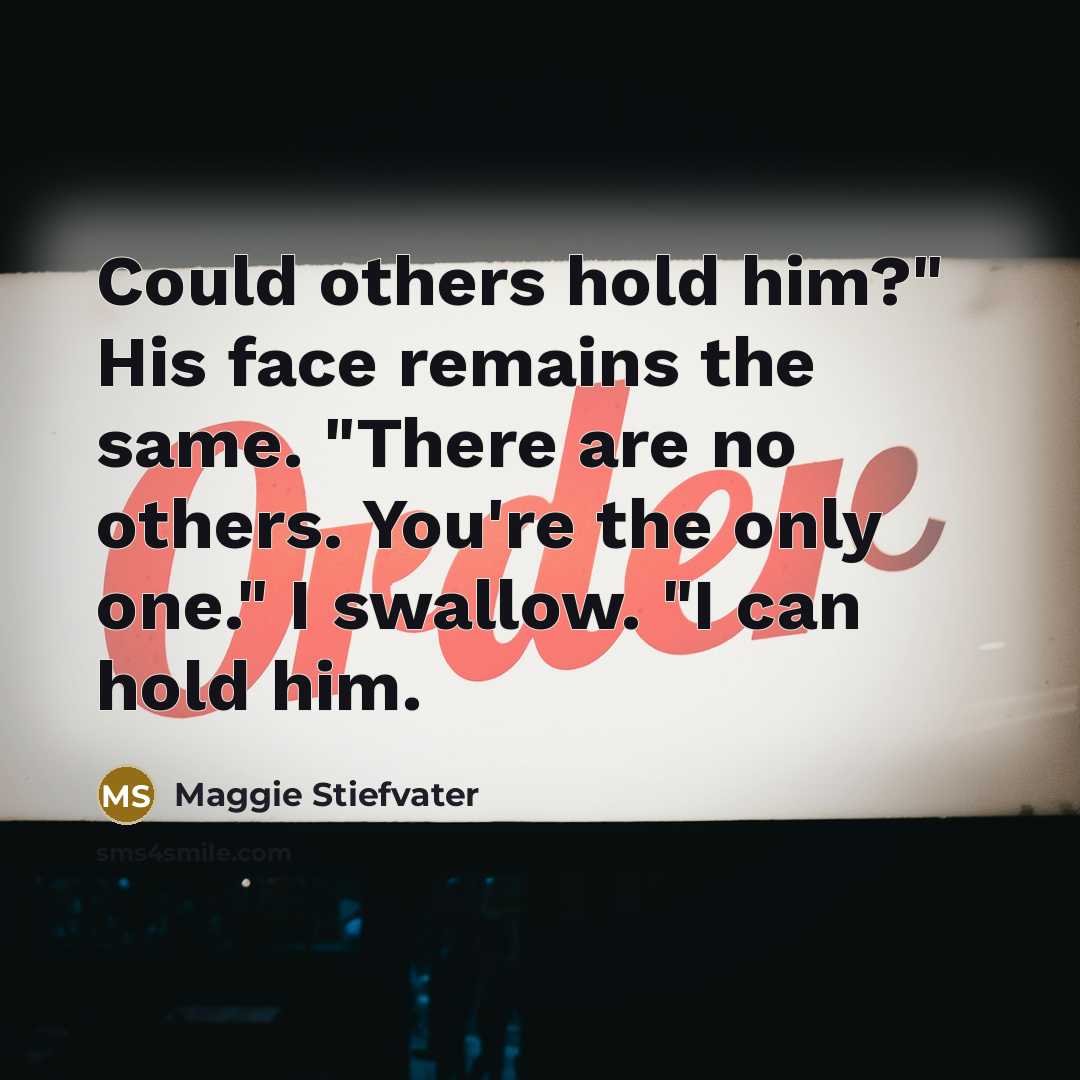 “Could others hold him?" His face remains the same. "There…” quote by Maggie Stiefvater