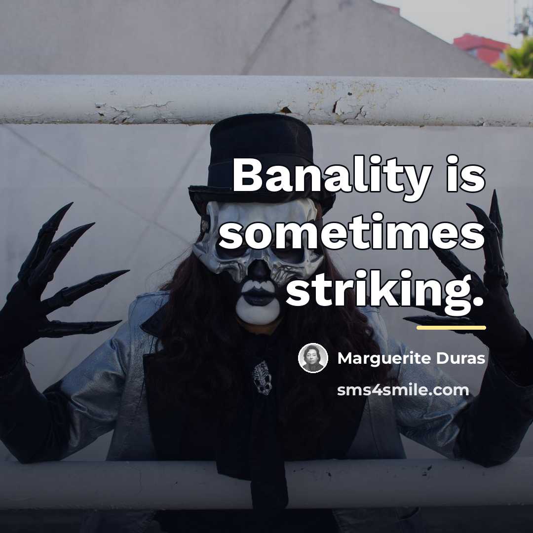 “Banality is sometimes striking.…” quote by Marguerite Duras